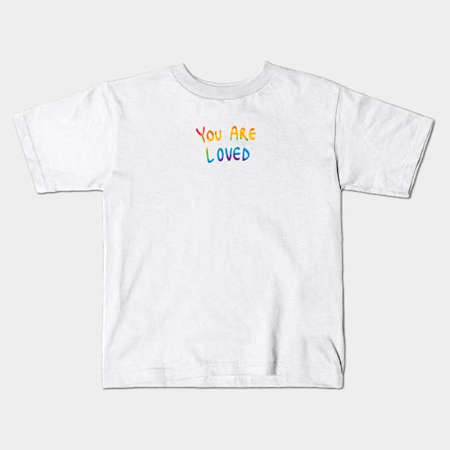 You Are Loved Rainbow Kids T-Shirt by PHRSHthreads